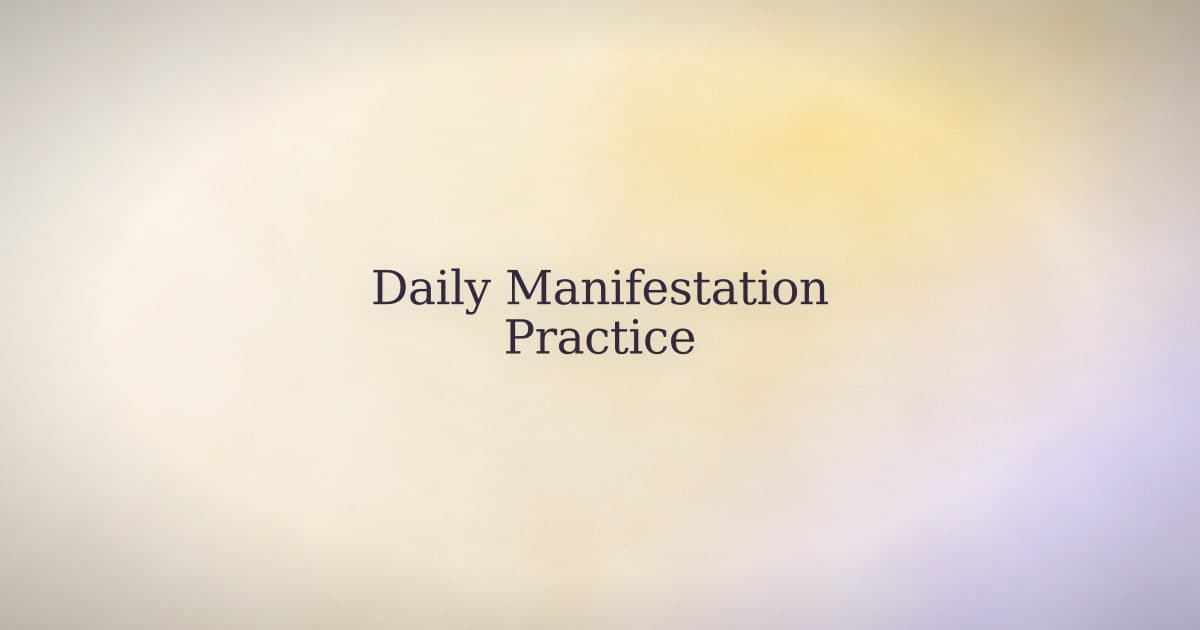 Daily Manifestation: The Only Practice That Survives a Normal Week