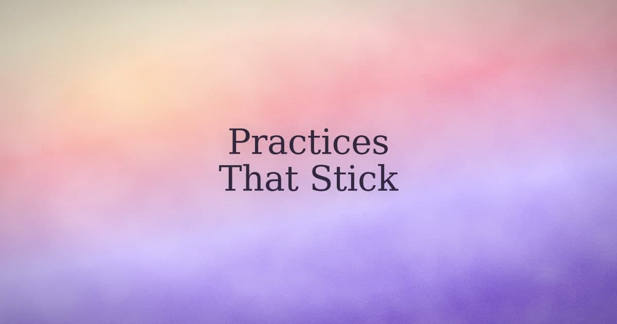 Daily Practices Don't Fail for Lack of Willpower
