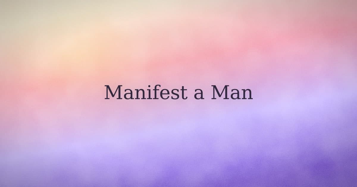 How to manifest a man: what the practice actually does