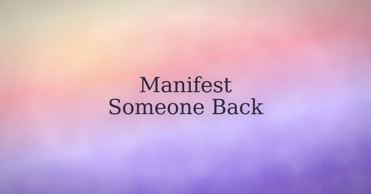 Manifesting someone back: the honest version