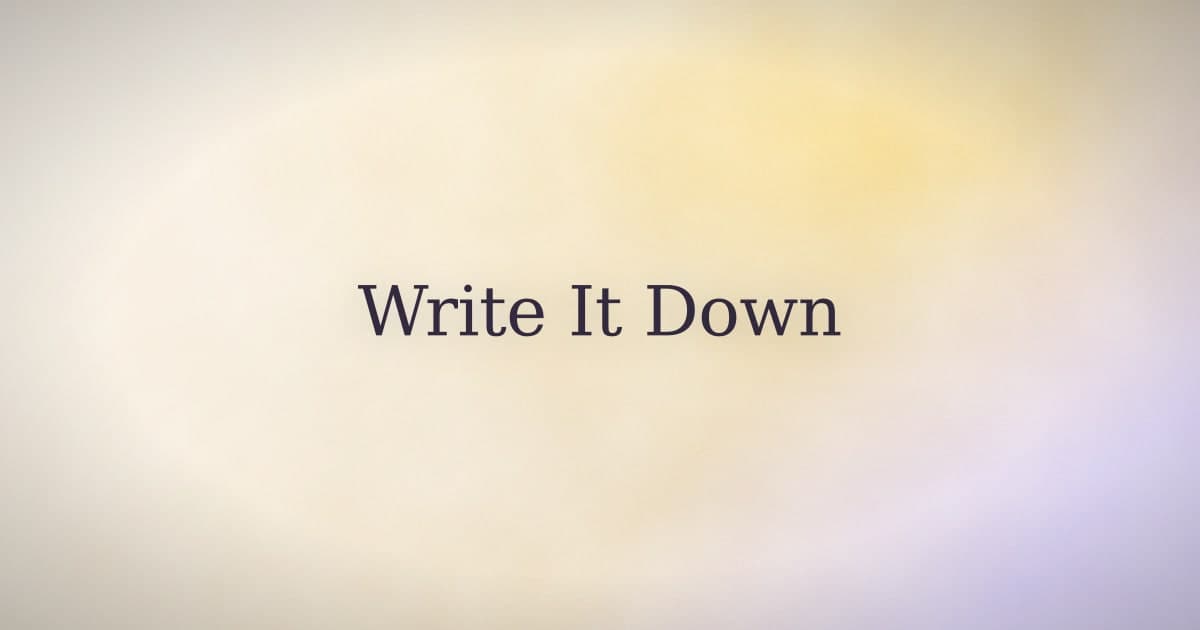 Why writing it down actually works (it's not what you think)