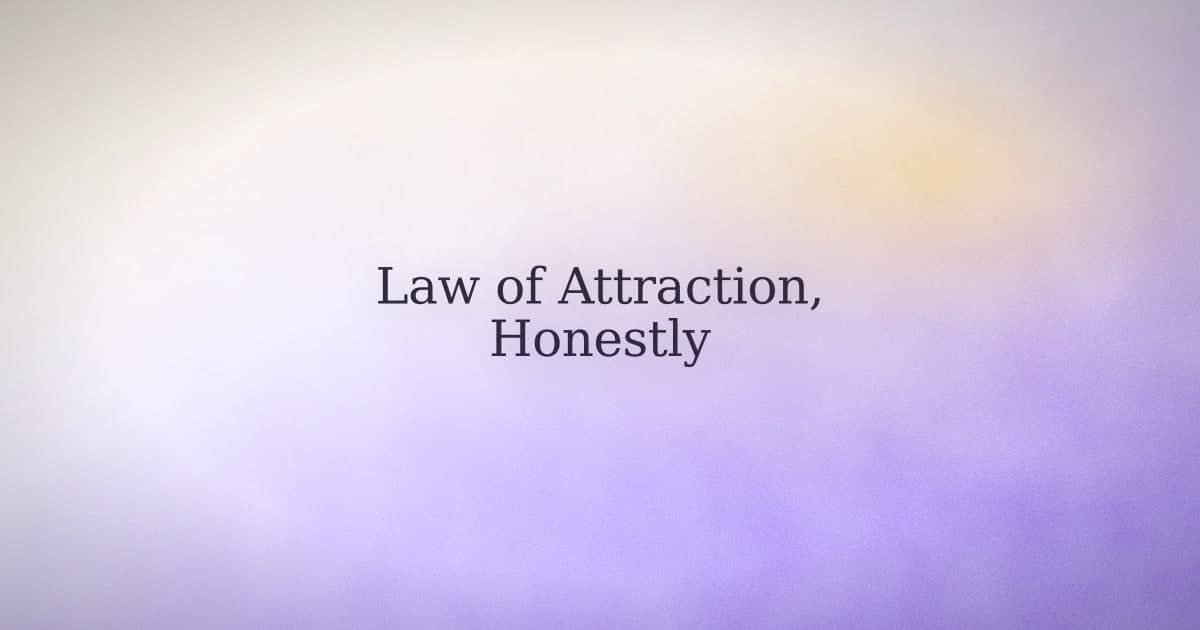 The law of attraction, explained without the quantum physics