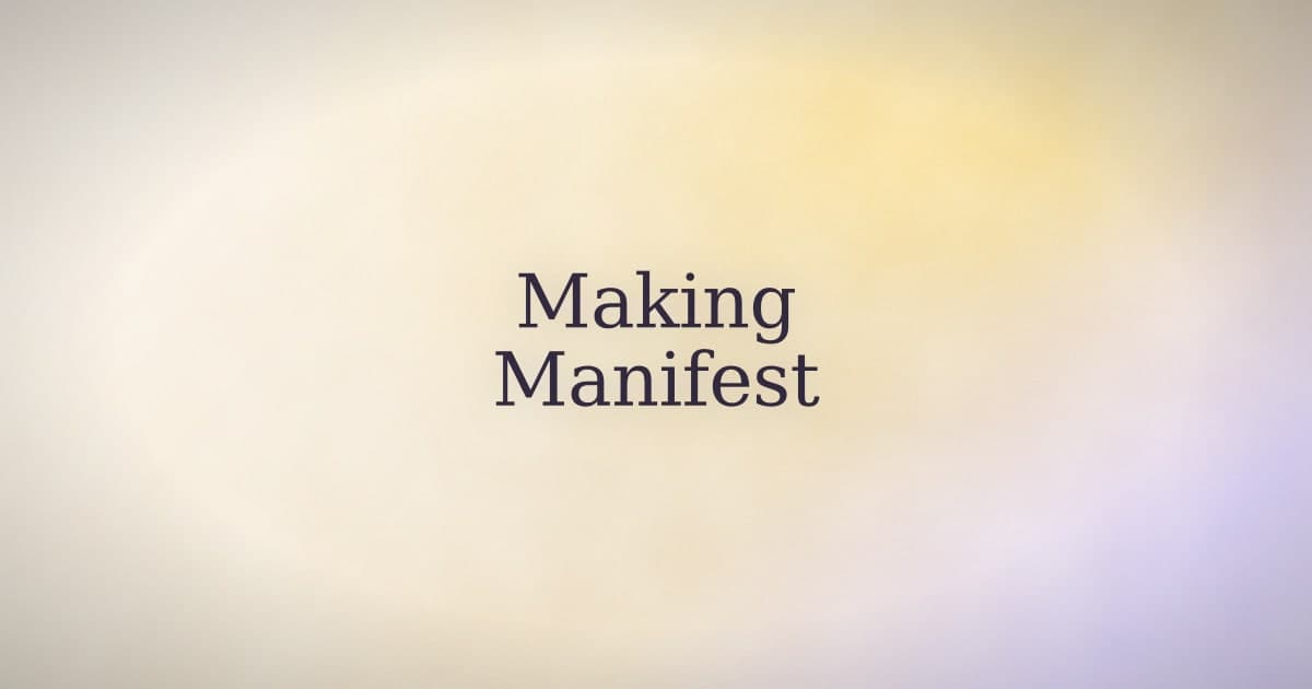 What Making Manifest Actually Means