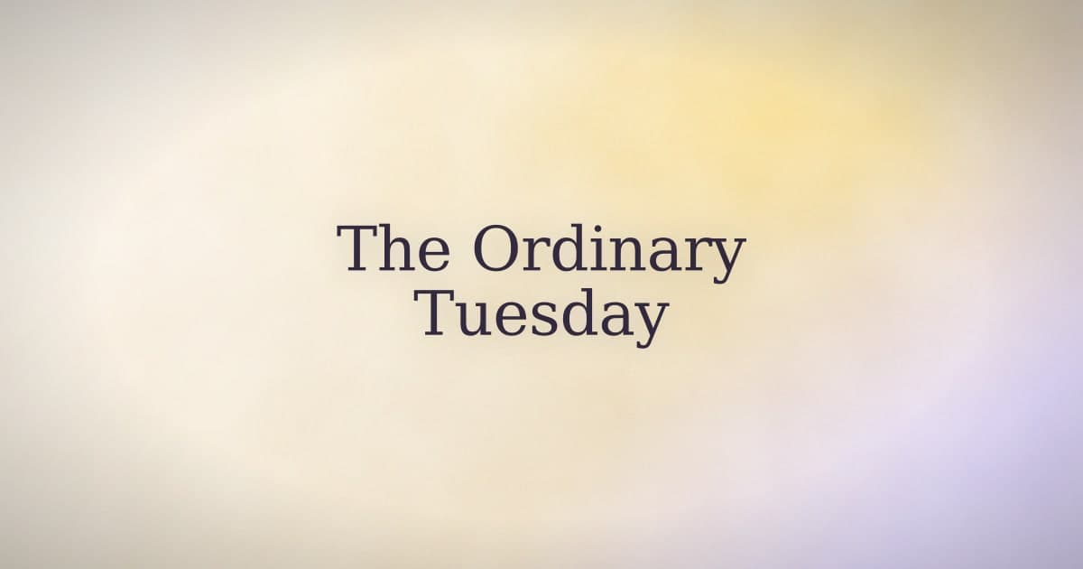 The ordinary Tuesday is where manifestation lives