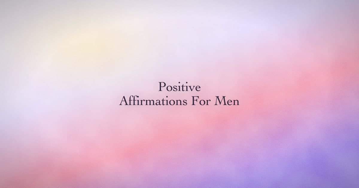 Positive affirmations for men, without the alpha-bro vocabulary