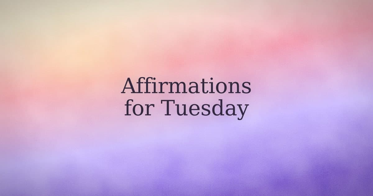 Tuesday affirmations: what to say when the week has already started