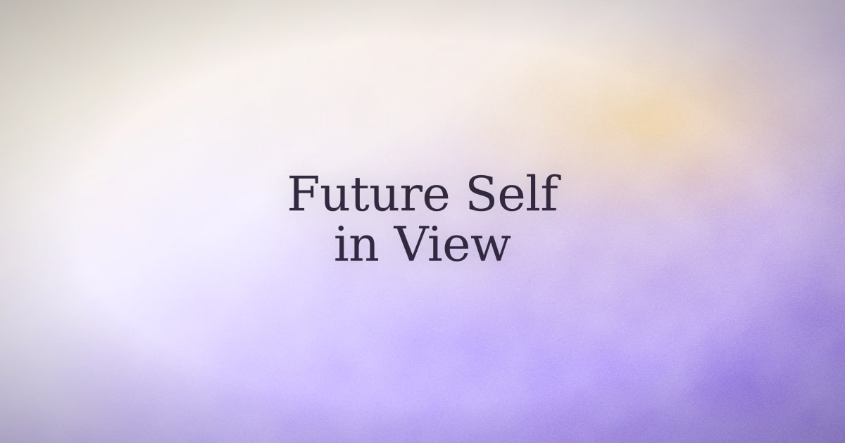 How to Hold Your Future Self in View